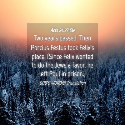 Picture 04 - Acts 24:27 GW - Two years passed. Then Porcius Festus took - Bible Verse Picture