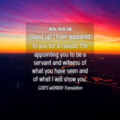 Picture 04 - Acts 26:16 GW - Stand up! I have appeared to you for a reason. - Bible Verse Picture