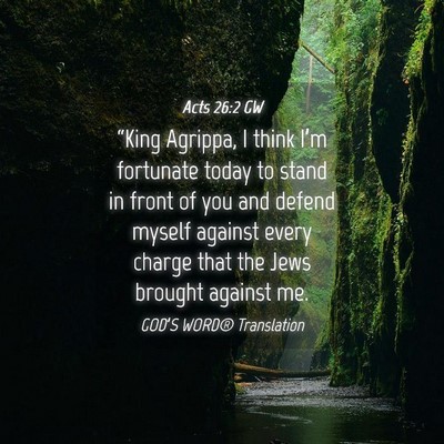 Picture 04 - Acts 26:2 GW - “King Agrippa, I think I’m fortunate today to - Bible Verse Picture