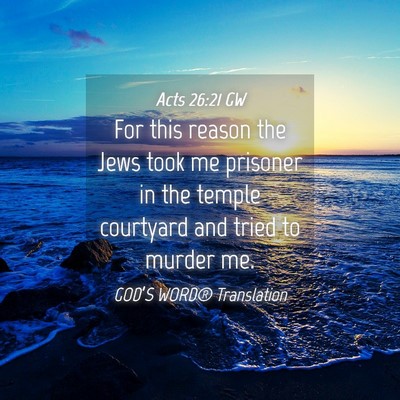 Picture 04 - Acts 26:21 GW - For this reason the Jews took me prisoner in the - Bible Verse Picture