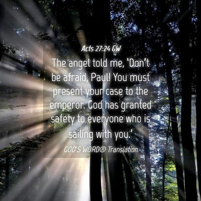 Picture 04 - Acts 27:24 GW - The angel told me, ‘Don’t be afraid, Paul! - Bible Verse Picture