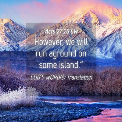 Picture 04 - Acts 27:26 GW - However, we will run aground on some - Bible Verse Picture