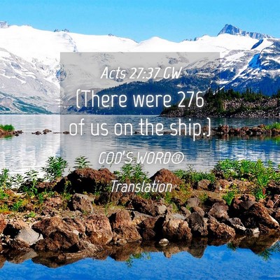 Picture 04 - Acts 27:37 GW - (There were 276 of us on the - Bible Verse Picture