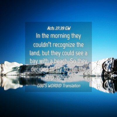 Picture 04 - Acts 27:39 GW - In the morning they couldn’t recognize the - Bible Verse Picture
