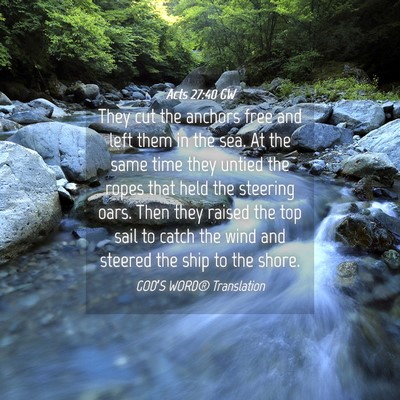 Picture 04 - Acts 27:40 GW - They cut the anchors free and left them in the - Bible Verse Picture