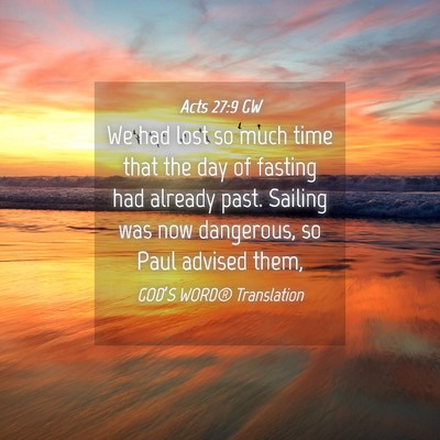 Picture 04 - Acts 27:9 GW - We had lost so much time that the day of fasting - Bible Verse Picture