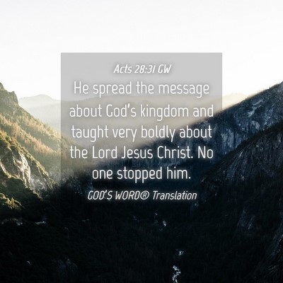 Picture 04 - Acts 28:31 GW - He spread the message about God’s kingdom and - Bible Verse Picture