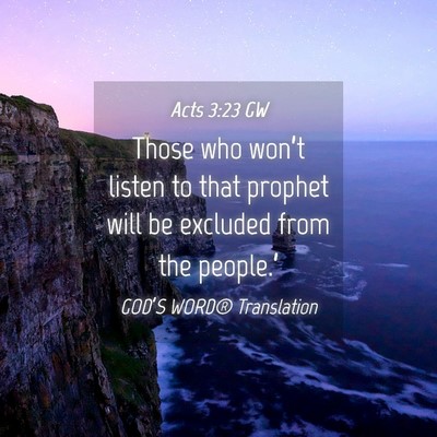 Picture 04 - Acts 3:23 GW - Those who won’t listen to that prophet will be - Bible Verse Picture
