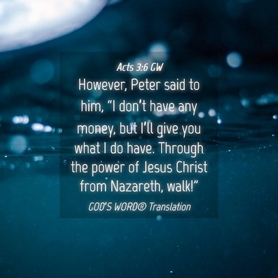 Picture 04 - Acts 3:6 GW - However, Peter said to him, “I don’t have any - Bible Verse Picture