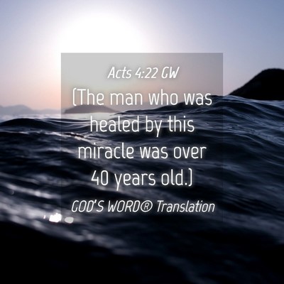 Picture 04 - Acts 4:22 GW - (The man who was healed by this miracle was over - Bible Verse Picture