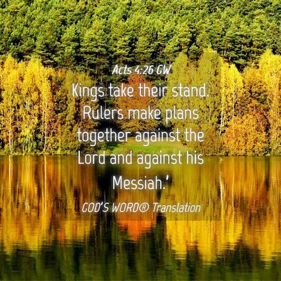 Picture 04 - Acts 4:26 GW - Kings take their stand. Rulers make plans - Bible Verse Picture