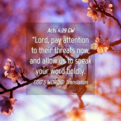 Picture 04 - Acts 4:29 GW - “Lord, pay attention to their threats now, and - Bible Verse Picture