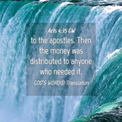 Picture 04 - Acts 4:35 GW - to the apostles. Then the money was distributed - Bible Verse Picture