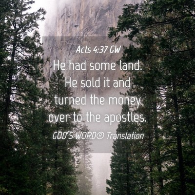 Picture 04 - Acts 4:37 GW - He had some land. He sold it and turned the money - Bible Verse Picture