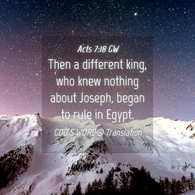 Picture 04 - Acts 7:18 GW - Then a different king, who knew nothing about - Bible Verse Picture