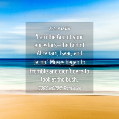 Picture 04 - Acts 7:32 GW - ‘I am the God of your ancestors—the God of - Bible Verse Picture