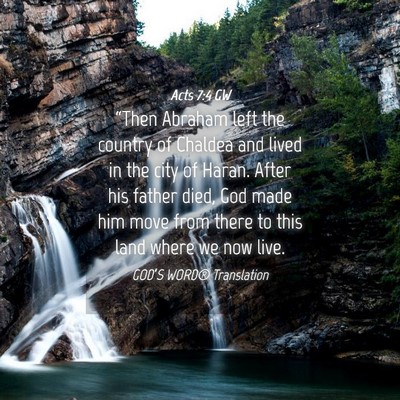 Picture 04 - Acts 7:4 GW - “Then Abraham left the country of Chaldea and - Bible Verse Picture