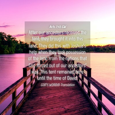 Picture 04 - Acts 7:45 GW - After our ancestors received the tent, they - Bible Verse Picture