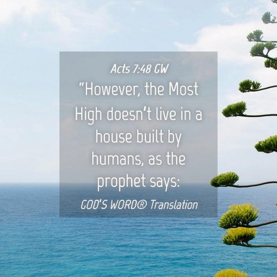 Picture 04 - Acts 7:48 GW - “However, the Most High doesn’t live in a - Bible Verse Picture