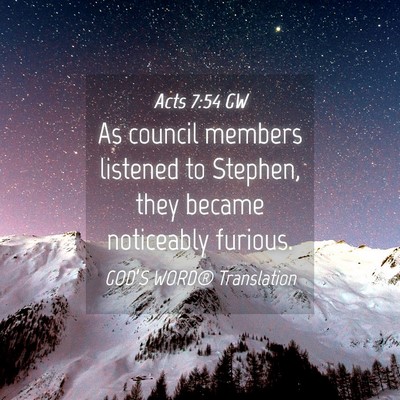 Picture 04 - Acts 7:54 GW - As council members listened to Stephen, they - Bible Verse Picture