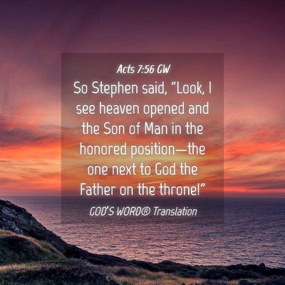 Picture 04 - Acts 7:56 GW - So Stephen said, “Look, I see heaven opened and - Bible Verse Picture