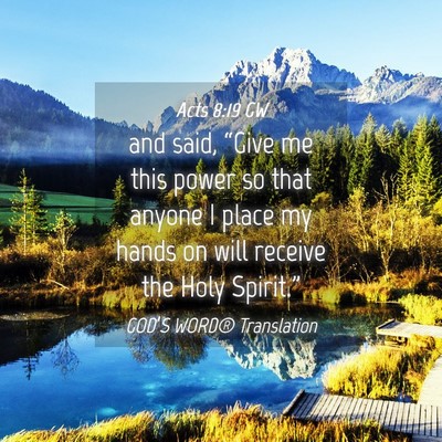 Picture 04 - Acts 8:19 GW - and said, “Give me this power so that anyone I - Bible Verse Picture