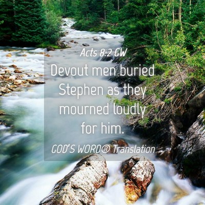 Picture 04 - Acts 8:2 GW - Devout men buried Stephen as they mourned loudly - Bible Verse Picture