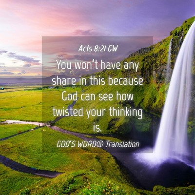 Picture 04 - Acts 8:21 GW - You won’t have any share in this because God - Bible Verse Picture
