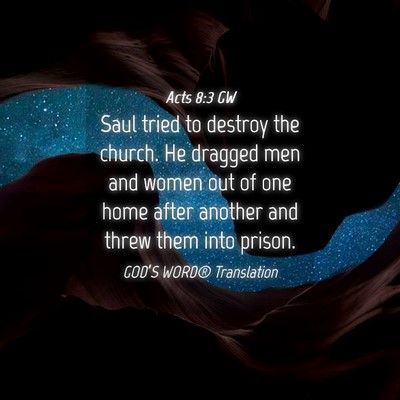 Picture 04 - Acts 8:3 GW - Saul tried to destroy the church. He dragged men - Bible Verse Picture