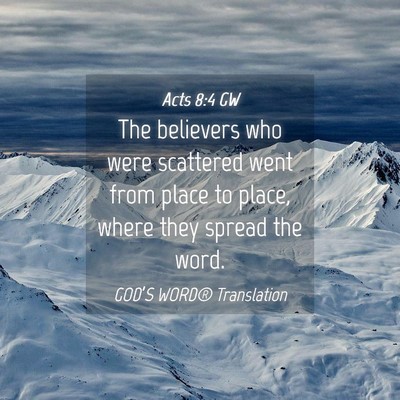Picture 04 - Acts 8:4 GW - The believers who were scattered went from place - Bible Verse Picture