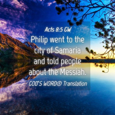 Picture 04 - Acts 8:5 GW - Philip went to the city of Samaria and told - Bible Verse Picture