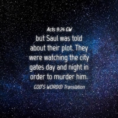 Picture 04 - Acts 9:24 GW - but Saul was told about their plot. They were - Bible Verse Picture