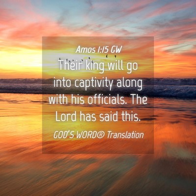 Picture 04 - Amos 1:15 GW - Their king will go into captivity along with his - Bible Verse Picture