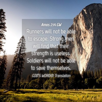 Picture 04 - Amos 2:14 GW - Runners will not be able to escape. Strong men - Bible Verse Picture
