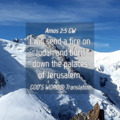 Picture 04 - Amos 2:5 GW - I will send a fire on Judah and burn down the - Bible Verse Picture