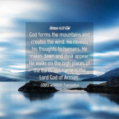Picture 04 - Amos 4:13 GW - God forms the mountains and creates the wind. He - Bible Verse Picture