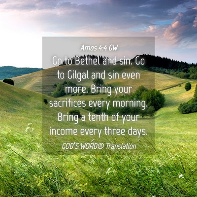 Picture 04 - Amos 4:4 GW - Go to Bethel and sin. Go to Gilgal and sin even - Bible Verse Picture