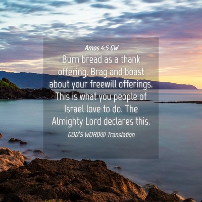 Picture 04 - Amos 4:5 GW - Burn bread as a thank offering. Brag and boast - Bible Verse Picture