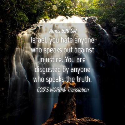 Picture 04 - Amos 5:10 GW - Israel, you hate anyone who speaks out against - Bible Verse Picture
