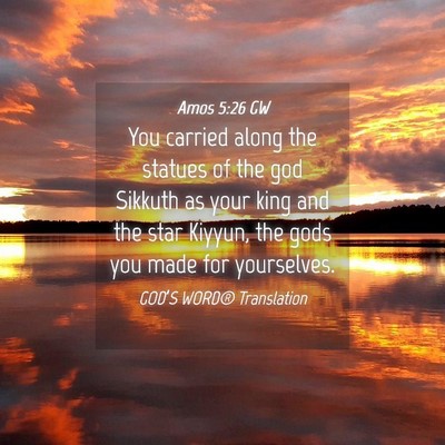 Picture 04 - Amos 5:26 GW - You carried along the statues of the god Sikkuth - Bible Verse Picture
