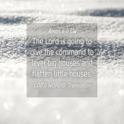Picture 04 - Amos 6:11 GW - The Lord is going to give the command to level - Bible Verse Picture