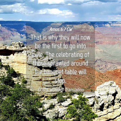Picture 04 - Amos 6:7 GW - That is why they will now be the first to go into - Bible Verse Picture
