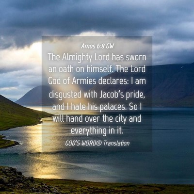 Picture 04 - Amos 6:8 GW - The Almighty Lord has sworn an oath on himself. - Bible Verse Picture
