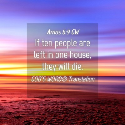Picture 04 - Amos 6:9 GW - If ten people are left in one house, they will - Bible Verse Picture