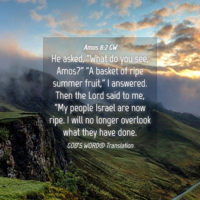 Picture 04 - Amos 8:2 GW - He asked, “What do you see, Amos?” “A - Bible Verse Picture