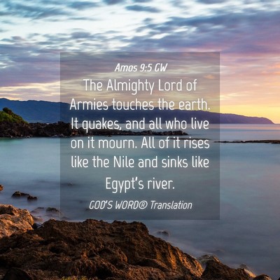Picture 04 - Amos 9:5 GW - The Almighty Lord of Armies touches the earth. It - Bible Verse Picture