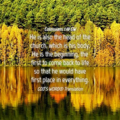 Picture 04 - Colossians 1:18 GW - He is also the head of the church, which is his - Bible Verse Picture