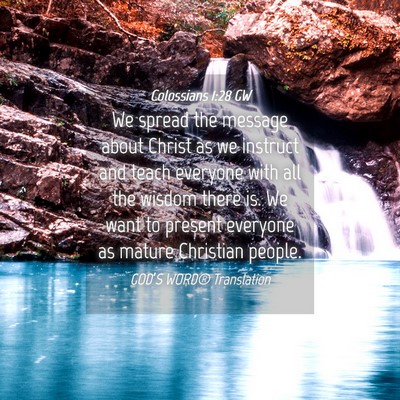 Picture 04 - Colossians 1:28 GW - We spread the message about Christ as we instruct - Bible Verse Picture
