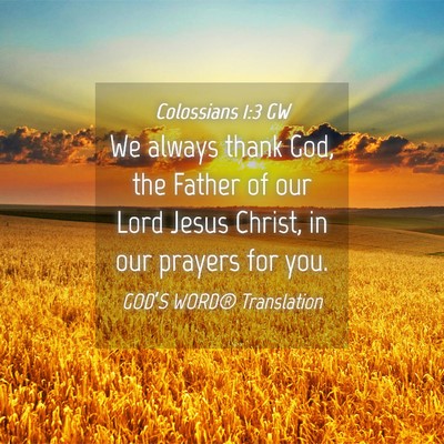 Picture 04 - Colossians 1:3 GW - We always thank God, the Father of our Lord Jesus - Bible Verse Picture