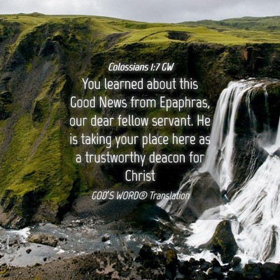 Picture 04 - Colossians 1:7 GW - You learned about this Good News from Epaphras, - Bible Verse Picture